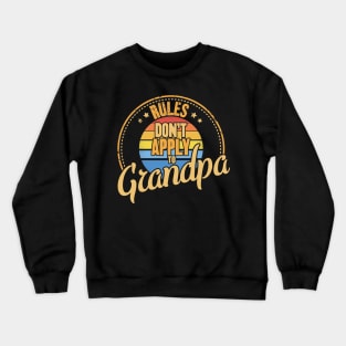 Rules don't apply to grandpa Crewneck Sweatshirt